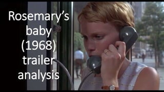 Rosemary’s
baby
(1968)
trailer
analysis
 