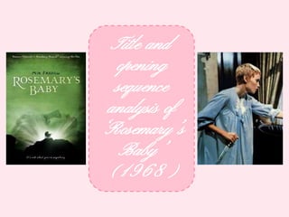 Title and
opening
sequence
analysis of
‘Rosemary’s
Baby’
(1968)
 