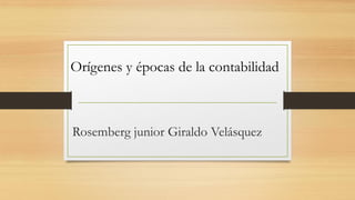 Rosemberg junior Giraldo Velásquez
Orígenes y épocas de la contabilidad
 