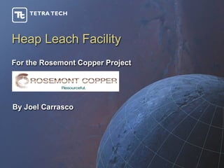 Heap Leach Facility
For the Rosemont Copper Project




By Joel Carrasco
 
