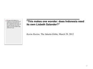 "This makes one wonder: does Indonesia need
its own Lisbeth Salander?”


Karim Raslan, The Jakarta Globe, March 29, 2012

...