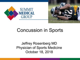 Concussion in Sports
Jeffrey Rosenberg MD
Physician of Sports Medicine
October 18, 2018
 