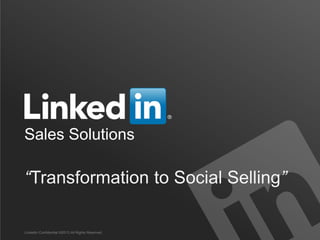 Sales Solutions

“Transformation to Social Selling”

LinkedIn Confidential ©2013 All Rights Reserved
 