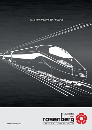 1
FANS FOR RAILWAY TECHNOLOGY
railway.rosenberg.fans
 