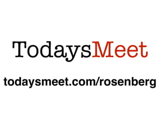 todaysmeet.com/rosenberg
TodaysMeet
 