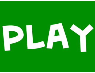 PLAY
 