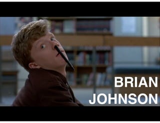 BRIAN!
JOHNSON
 