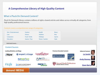 A Comprehensive Library of High Quality Content  Leading Websites and Blogs: Premium Branded Content: Editorial Content: Dave Barry Andy Rooney Liz Smith 