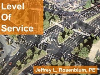 •1 
Level Of Service 
Jeffrey L. Rosenblum, PE  