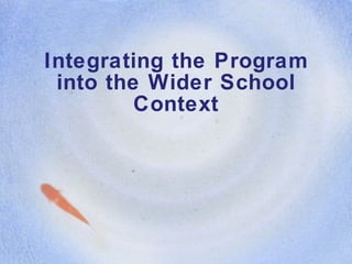 Integrating the Program into the Wider School Context 