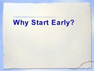 Why Start Early?  