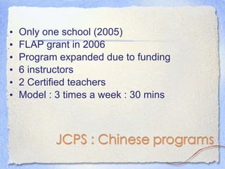Only one school (2005) FLAP grant in 2006 Program expanded due to funding 6 instructors 2 Certified teachers Model : 3 times a week : 30 mins 