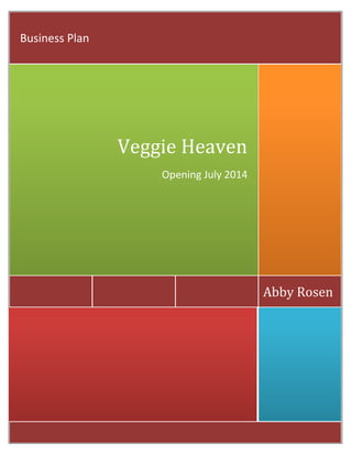 Abby Rosen Veggie Heaven 1 of 23
Abby Rosen
Veggie Heaven
Opening July 2014
Business Plan
 