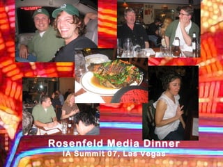 Rosenfeld Media Dinner
IA Summit 07, Las Vegas
 