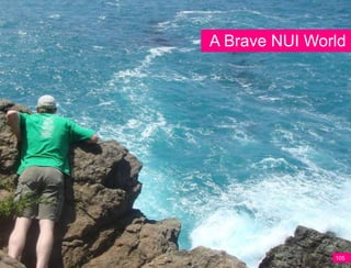 A Brave NUI World




               105
 