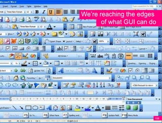 We’re reaching the edges
       of what GUI can do




                        108
 