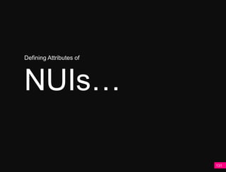 Defining Attributes of




NUIs…

                         131
 