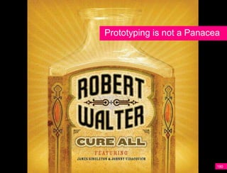 Prototyping is not a Panacea




                           190
 