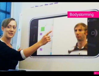 Bodystorming




               57
 