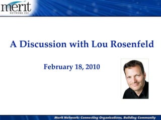 A Discussion with Lou Rosenfeld February 18, 2010 