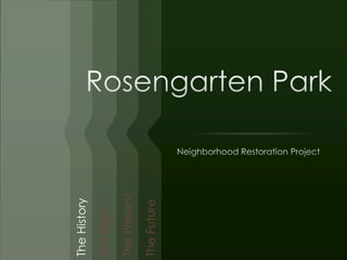 Rosengarten Park Neighborhood Restoration Project The History The Plan The Present The Future 