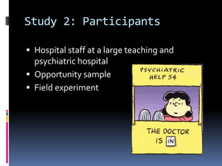 Study 2: Participants
 Hospital staff at a large teaching and
psychiatric hospital
 Opportunity sample
 Field experiment
 