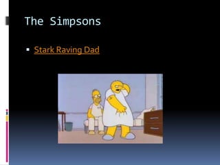 The Simpsons
 Stark Raving Dad
 