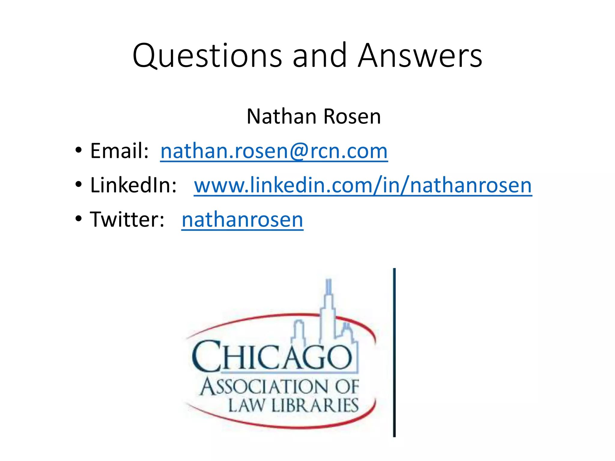 Questions and Answers
Nathan Rosen
• Email: nathan.rosen@rcn.com
• LinkedIn: www.linkedin.com/in/nathanrosen
• Twitter: nathanrosen
 