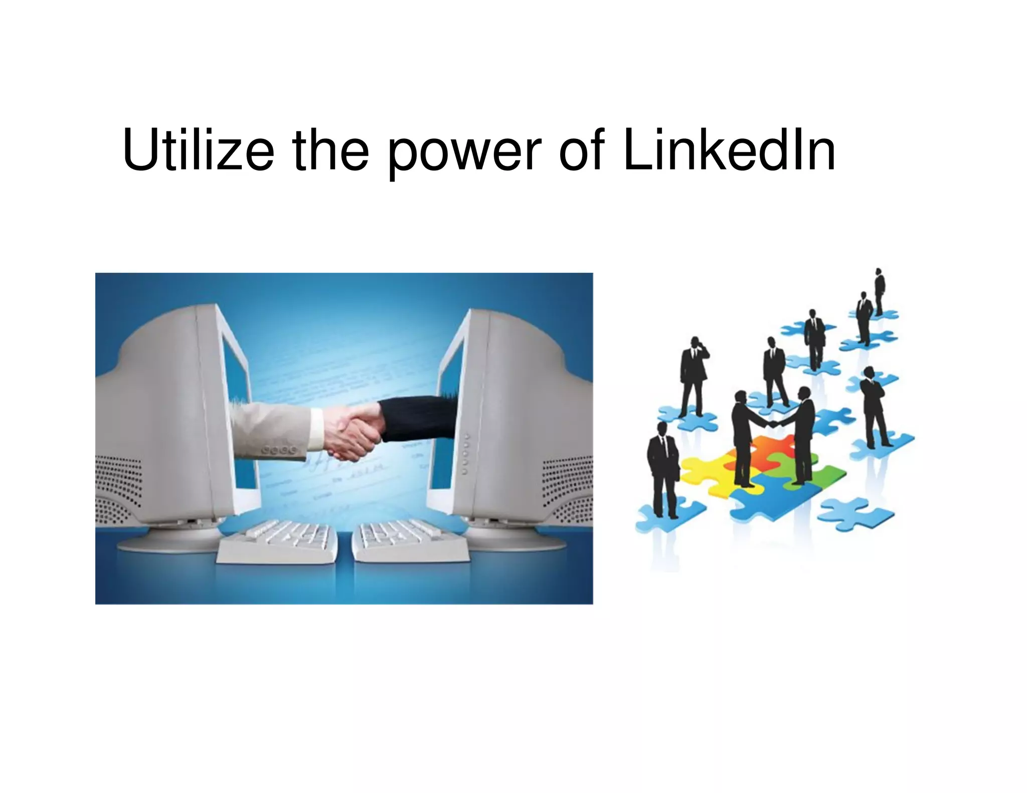 Utilize the power of LinkedIn
 