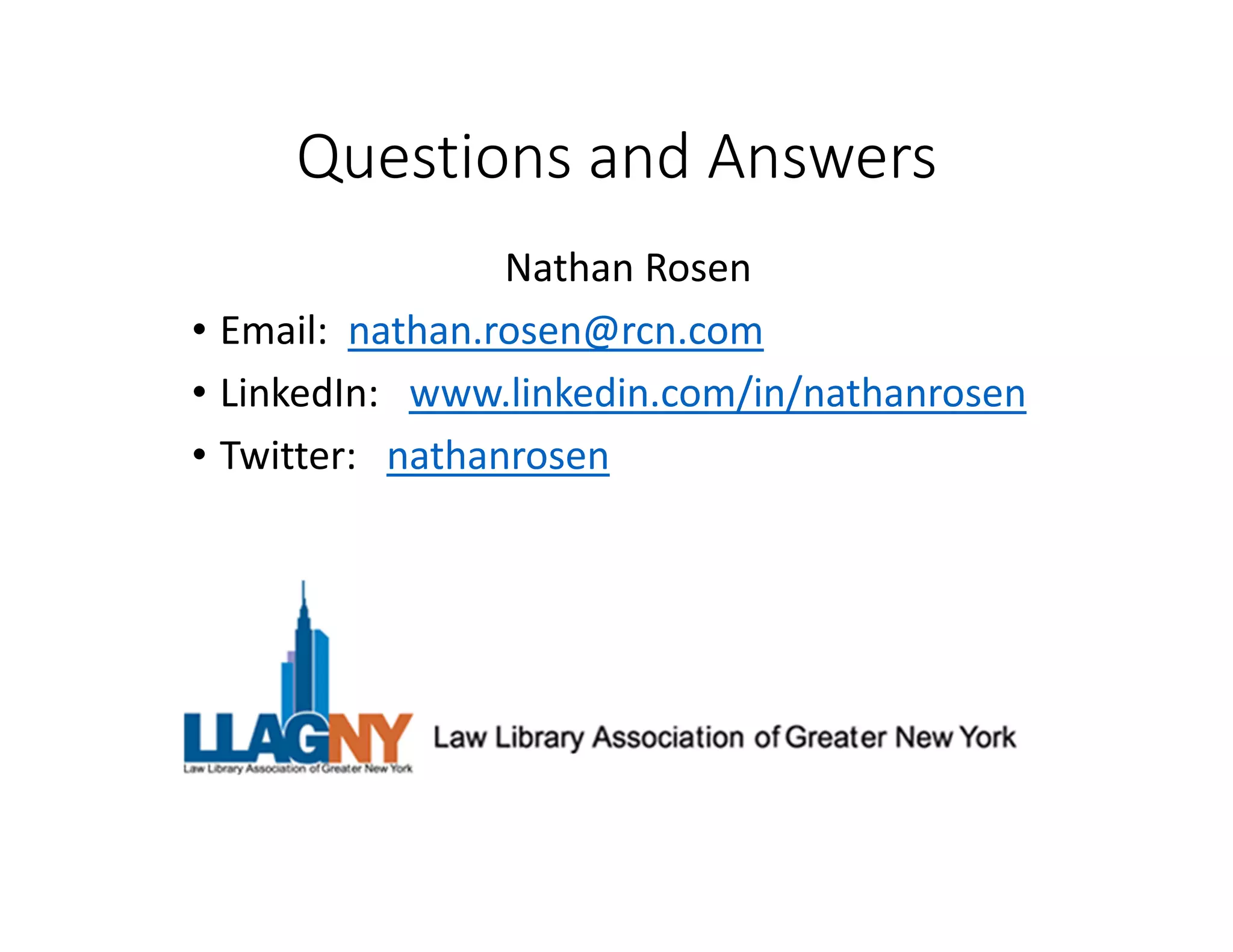 Questions and Answers
Nathan Rosen
• Email: nathan.rosen@rcn.com
• LinkedIn: www.linkedin.com/in/nathanrosen
• Twitter: nathanrosen
 