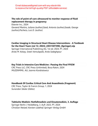 The role of point-of-care ultrasound to monitor response of fluid
replacement therapy in pregnancy
Elsevier Inc., 2024
Gevaerd Martins, Juliana (author);Saad, Antonio (author);Saade, George
(author);Pacheco, Luis D. (author)
Cardiac Imaging in Structural Heart Disease Interventions - A Textbook
for the Heart Team (Jul 12, 2024)_(3031507398)_(Springer).zip
Springer International Publishing AG, 1st ed. 2024, PT, 2024
Anita M. Kelsey, Sreek Vemulapalli, Anita Sadeghpour
Key Trials in Intensive Care Medicine : Passing the Final FFICM
CRC Press LLC, CRC Press (Unlimited), Boca Raton, 2024
MUZZAMMIL. ALI, Joanna Kondratowicz
Handbook Of Cardiac Critical Care And Anaesthesia (Fragment)
CRC Press, Taylor & Francis Group, 1, 2024
Sunandan Sikdar (Editor)
Taktische Medizin: Notfallmedizin und Einsatzmedizin, 3. Auflage
Springer Berlin / Heidelberg, 3. Aufl. 2023, PT, 2024
Christian Neitzel; Karsten Ladehof; Springer-Verlag GmbH
 