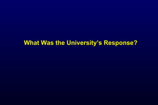 What Was the University’s Response?What Was the University’s Response?
 