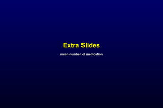Extra SlidesExtra Slides
mean number of medicationmean number of medication
 