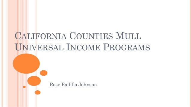 CALIFORNIA COUNTIES MULL
UNIVERSAL INCOME PROGRAMS
Rose Padilla Johnson
 