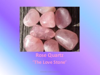 Rose Quartz
‘The Love Stone’
www.MyCrystalaura.com.au

 