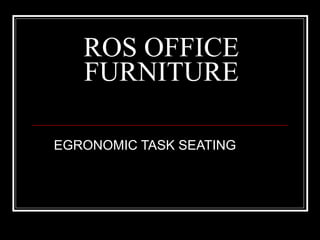 ROS OFFICE FURNITURE EGRONOMIC TASK SEATING 