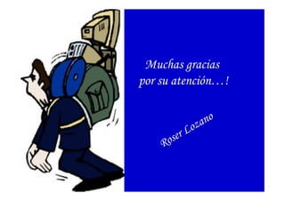 Muchas gracias
por su atención…!
Roser Lozano
 