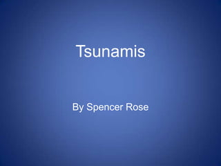 Tsunamis By Spencer Rose 