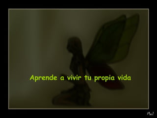 Aprende a vivir tu propia vida   