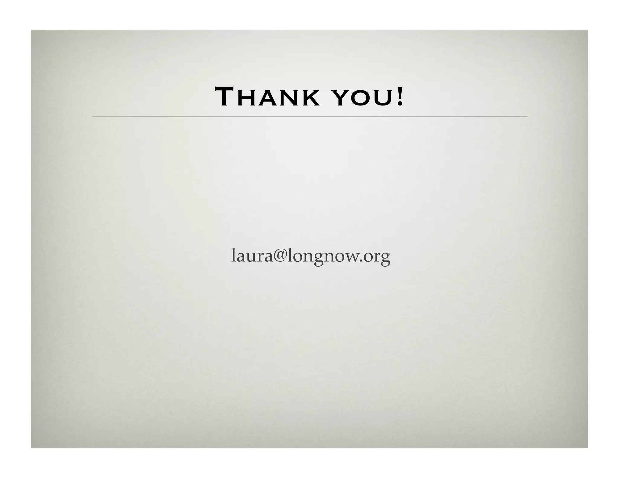 Thank you!



laura@longnow.org!
 