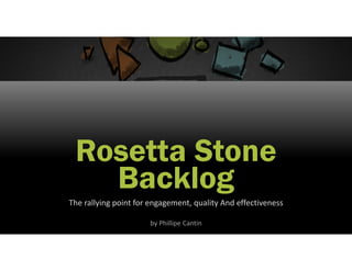 ©2017 CrumbScale, ©2017 Rally‐Point backlog
Rosetta Stone
Backlog
The rallying point for engagement, quality And effectiveness
by Phillipe Cantin
 