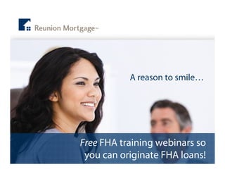 A reason to smile…




Free FHA training webinars so
 you can originate FHA loans!
 