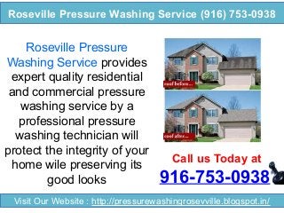 Roseville Pressure Washing Service (916) 753-0938

Roseville Pressure
Washing Service provides
expert quality residential
and commercial pressure
washing service by a
professional pressure
washing technician will
protect the integrity of your
home wile preserving its
good looks

Call us Today at

916-753-0938

Visit Our Website : http://pressurewashingrosevville.blogspot.in/

 