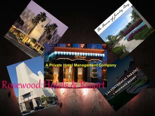 A Private Hotel Management Company
Rosewood Hotels & Resort
 