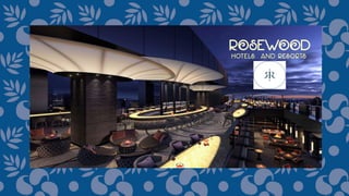 Rosewood HOTELS AND RESORTS- CASE STUDY