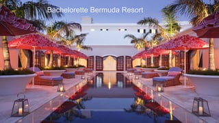 Bachelorette Bermuda Resort
 