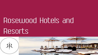 Rosewood Hotels and
Resorts
 