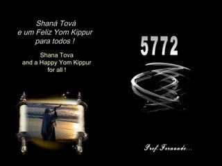 5772 Prof.Fernando... Shaná Tová e um Feliz Yom Kippur para todos ! Shana Tova and a Happy Yom Kippur for all !