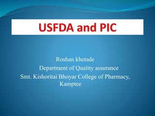 Roshan khetade
Department of Quality assurance
Smt. Kishoritai Bhoyar College of Pharmacy,
Kamptee
 