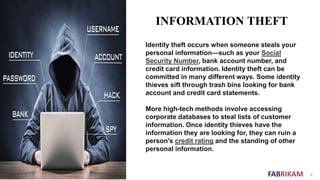 FABRIKAM 9
INFORMATION THEFT
Identity theft occurs when someone steals your
personal information—such as your Social
Secur...